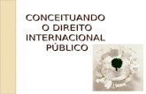 CONCEITUANDO O DIREITO INTERNACIONAL PÚBLICO. “ O direito aplicável à sociedade internacional “ Dailler e Pellet “ O direito internacional público, de.