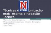 Técnicas de comunicação oral/ escrita e Redação Técnica Correção das atividades; Pequena introdução aos estudos de Língua Portuguesa; Avaliações.
