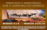 MINISTROS E MINISTÉRIOS SOB A LIDERANÇA DO ESPÍRITO EFÉSIOS 4:1-6 - MARCOS 14:51-52 UM MINISTÉRIO FORTE É PRECISO DESVENCILHAR-SE DE TODAS AS AMARRAS QUE.