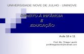 DIREITO À INFÂNCIA EEDUCAÇÃO Aula 10 e 11 Prof. Ms. Thiago Lauriti profthiagolauriti@hotmail.com UNIVERSIDADE NOVE DE JULHO - UNINOVE.