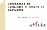 Concepções de linguagem e ensino de português João Wanderley Geraldi.