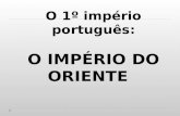 O 1º império português: O IMPÉRIO DO ORIENTE. E o sumário para esta exposição é: