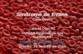 Síndrome de Evans Caso clínico Larissa Dias R1 Hospital Regional da Asa Sul/SES/DF  Brasília, 20 de julho de 2010.