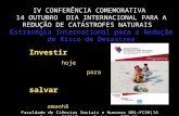 IV CONFERÊNCIA COMEMORATIVA 14 OUTUBRO DIA INTERNACIONAL PARA A REDUÇÃO DE CATÁSTROFES NATURAIS Estratégia Internacional para a Redução de Risco de Desastres.