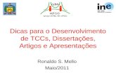 Dicas para o Desenvolvimento de TCCs, Dissertações, Artigos e Apresentações Ronaldo S. Mello Maio/2011.