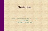 Clustering Prof. Francisco de A. T. de Carvalho fatc@cin.ufpe.br.