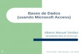 Alberto Simões - Dept Informática - Univ. Minho 1 Bases de Dados (usando Microsoft Access) Alberto Manuel Simões (albie@alfarrabio.di.uminho.pt)