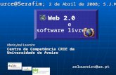 Web 2.0 e software livre zeloureiro@ua.pt Maria José Loureiro Centro de Competência CRIE da Universidade de Aveiro OpenSource@Serafim; 2 de Abril de 2008;