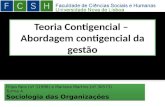Teoria Contigencial – Abordagem contigencial da gestão Filipa Reis (nº 31998) e Mariana Martins (nº 30573) Turma A Sociologia das Organizações Filipa Reis.