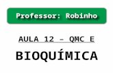 AULA 12 – QMC E BIOQUÍMICA Professor: Robinho. BIOQUIMICA Proteinas Carboidratos RAMO DA QUIMICA QUE SE DEDICA AS SUBSTANCIAS VITAIS E CONSTITUINTES DA.