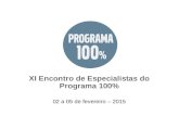 XI Encontro de Especialistas do Programa 100% 02 a 05 de fevereiro – 2015.