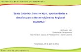 SECRETARIA DE ESTADO DO PLANEJAMENTO DIRETORIA DE PLANEJAMENTO Santa Catarina: Cenário atual, oportunidades e desafios para o Desenvolvimento Regional.