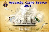 Operação Cisne Branco 2015 Imagem: CB SEVERIANO. Operação Cisne Branco  O que é e quem participa;  Como participar;  Concurso de Redação;  Prêmios;