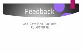 Feedback Ana Carolina Facundo R1 MFC/UFPE. Definição Origem inglesa REALIMENTAR ou DAR RESPOSTA -reenvio à origem de informação sobre o resultado de um.