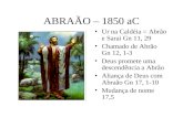 ABRAÃO – 1850 aC 1. Ur na Caldéia = Abrão e Sarai Gn 11, 29 Chamado de Abrão Gn 12, 1-3 Deus promete uma descendência a Abrão Aliança de Deus com Abraão.