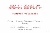 AULA 7 – CÁLCULO COM GEOMETRIA ANALÍTICA II Funções vetoriais Fonte: Anton, Stewart, Thomas, Buske Prof. Guilherme J. Weymar CENG - UFPel 1.
