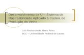 Desenvolvimento de Um Sistema de Rastreabilidade Aplicado à Cadeia de Produção do Vinho Luís Fernando de Abreu Porto BCC – Universidade Federal de Lavras.