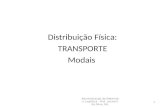 Distribuição Física: TRANSPORTE Modais Administração de Materiais e Logística - Prof. Juvancir da Silva, Ms. 1.