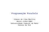 Programação Paralela Simone de Lima Martins Março-Julho/2001 Universidade Federal do Mato Grosso do Sul.