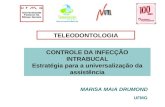 MARISA MAIA DRUMOND UFMG CONTROLE DA INFECÇÃO INTRABUCAL Estratégia para a universalização da assistência TELEODONTOLOGIA.