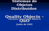 1 MAC-5759 – Sistemas de Objetos Distribuídos Quality Objects – QuO Germano Capistrano Bezerra Junho de 2002.