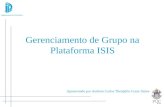 Gerenciamento de Grupo na Plataforma ISIS Apresentado por Antônio Carlos Theóphilo Costa Júnior.