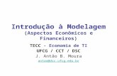 Introdução à Modelagem (Aspectos Econômicos e Financeiros) TECC - Economia de TI UFCG / CCT / DSC J. Antão B. Moura antao@dsc.ufcg.edu.br
