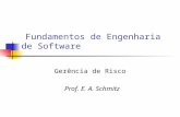 Fundamentos de Engenharia de Software Gerência de Risco Prof. E. A. Schmitz.