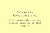 Geometria Computacional Prof. Walter Mascarenhas Segundo semestre de 2004 Aula 9.