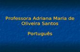 Professora Adriana Maria de Oliveira Santos Português.