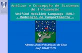 Unified Modeling Language (UML) - Modelação do Comportamento - Alberto Manuel Rodrigues da Silva Prof. DEI/IST/UTL Análise e Concepção de Sistemas de Informação.