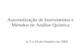 Automatização de Instrumentos e Métodos de Análise Química 6, 9 e 10 de Outubro de 2006.