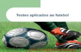 Testes aplicados ao futebol VITOR J. BARBOSA DE ALMEIDA.