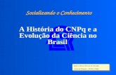 Socializando o Conhecimento A História do CNPq e a Evolução da Ciência no Brasil Roberto Muniz Barretto de Carvalho Centro de Memória - SEDOC/CNPq Roberto.