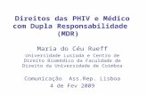 Direitos das PHIV e M é dico com Dupla Responsabilidade (MDR) Maria do Céu Rueff Universidade Lusíada e Centro de Direito Biomédico da Faculdade de Direito.