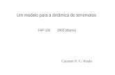 Um modelo para a dinâmica de terremotos FAP-100 2003 (diúrno) Carmen P. C. Prado.
