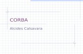CORBA Alcides Calsavara. Sistemas Distribuídos - objetivos - Melhor relação custo/benefício Capacidade de processamento além dos limites práticos de sistemas.