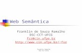 Franklin Ramalho DSC-CCT-UFCG Web Semântica Franklin de Souza Ramalho DSC-CCT-UFCG fsr@cin.ufpe.br  fsr