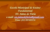 Escola Municipal de Ensino Fundamental Dr. Jaime de Faria e-mail: em.jaimedefaria@gmail.com Fone: (53) 99789576 em.jaimedefaria@gmail.com.