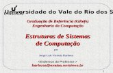 1 Graduação de Referência (GRefe) Engenharia da Computação Estruturas de Sistemas de Computação por Jorge Luis Victória Barbosa Universidade do Vale do.