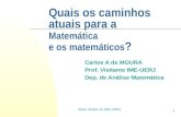 Boas Vindas ao IME-UERJ 1 Quais os caminhos atuais para a Matemática e os matemáticos ? Carlos A de MOURA Prof. Visitante IME-UERJ Dep. de Análise Matemática.
