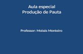 Aula especial Produção de Pauta Professor: Moisés Monteiro.