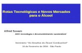 Rotas Tecnológicas e Novos Mercados para o Álcool Alfred Szwarc ADS tecnologia e desenvolvimento sustentável Seminário “Os Desafios do Álcool Combustível”