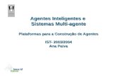 Agentes Inteligentes e Sistemas Multi-agente Plataformas para a Construção de Agentes IST- 2003/2004 Ana Paiva.