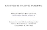 Sistemas de Arquivos Paralelos Roberto Pires de Carvalho carvalho arroba ime ponto usp ponto br Departamento de Ciência da Computação Instituto de Matemática.