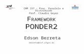F RAMEWORK PONDER2 Edson Berreta berreta@inf.ufgrs.br CMP 157 – Proc. Paralelo e Distribuido Prof. Claudio Geyer.