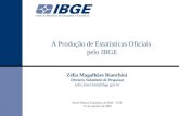 A Produção de Estatísticas Oficiais pelo IBGE Zélia Magalhães Bianchini Diretora Substituta de Pesquisas zelia.bianchini@ibge.gov.br SextA Mostra Estatística.