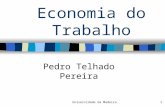 1Universidade da Madeira1 Pedro Telhado Pereira Economia do Trabalho.