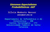 Sistemas Especialistas Probabilísticos - SEP Sílvia Modesto Nassar silvia@inf.ufsc.br Departamento de Informática e de Estatística - INE Centro Tecnológico.