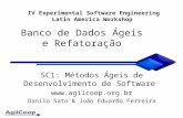 Banco de Dados Ágeis e Refatoração SC1: Métodos Ágeis de Desenvolvimento de Software   Danilo Sato & João Eduardo Ferreira IV Experimental